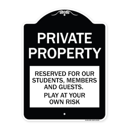 Signmission Private Property Reserved for Our Students Members and Guests Play at Your Own Risk, BW-1824-23250 A-DES-BW-1824-23250